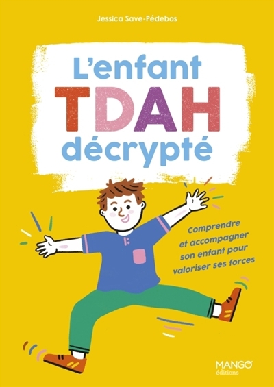 L'enfant TDAH décrypté : comprendre et accompagner son enfant pour valoriser ses forces | Save-Pédebos, Jessica (Auteur) | Bretin, Marie (Illustrateur)