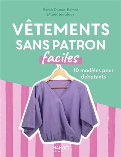 Vêtements sans patron faciles : 10 modèles pour débutants | Dumas-Ramos, Sarah (Auteur)