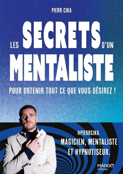 secrets d'un mentaliste pour obtenir tout ce que vous désirez ! (Les) | Cika, Pierr (Auteur)