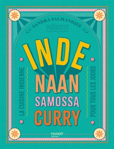 Inde : naan, samossa, curry : la cuisine indienne pour tous les jours | Salmandjee, Sandra (Auteur)