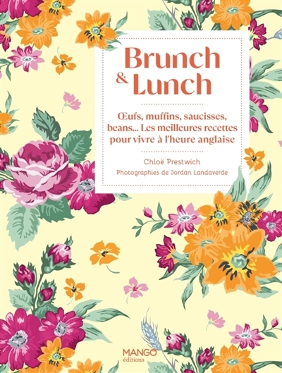 Brunch & lunch : oeufs, muffins, saucisses, beans... : les meilleures recettes pour vivre à l'heure anglaise | Prestwich, Chloë (Auteur)