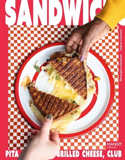 Sandwichs : pita, focaccia, grilled cheese, club... | Abraham, Bérengère (Auteur)