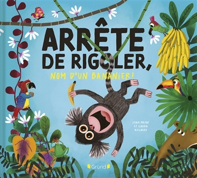 Arrête de rigoler, nom d'un bananier ! | Major, Lenia (Auteur) | Bielinsky, Claudia (Illustrateur)