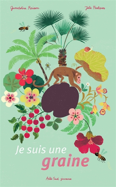 Je suis une graine | Raisson, Gwendoline (Auteur) | Faulques, Julie (Illustrateur)