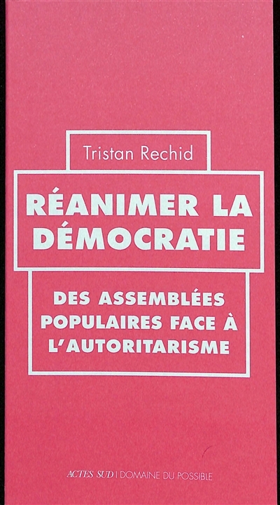 Réanimer la démocratie : des assemblées populaires face à l'autoritarisme | Rechid, Tristan (Auteur)