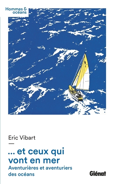 Et ceux qui vont en mer : aventurières et aventuriers des océans | Vibart, Eric (Auteur)