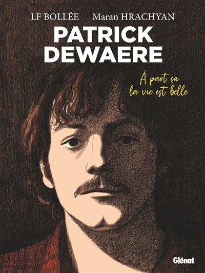 Patrick Dewaere : à part ça la vie est belle | Bollée, Laurent-Frédéric (Auteur) | Hrachyan, Maran (Illustrateur)