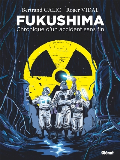Fukushima : chronique d'un accident sans fin | Galic, Bertrand (Auteur) | Vidal, Roger (Illustrateur)