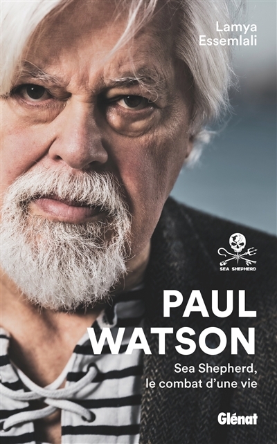 Paul Watson : Sea Shepherd, le combat d'une vie | Watson, Paul (Auteur) | Essemlali, Lamya (Auteur)