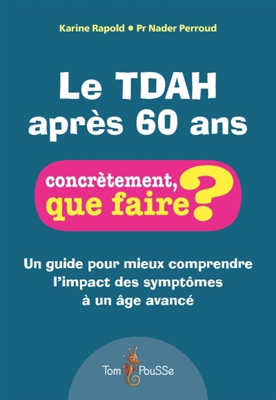 Le TDAH après 60 ans : un guide pour mieux comprendre l'impact des symptômes à un âge avancé | Rapold, Karine (Auteur) | Perroud, Nader (Auteur) | Baecher, Anne (Illustrateur)