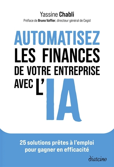 Automatisez les finances de votre entreprise avec l'IA : 25 solutions prêtes à l'emploi pour gagner en efficacité | Chabli, Yassine (Auteur)