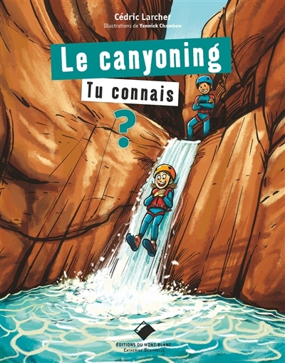 Le canyoning, tu connais ? | Larcher, Cedric (Auteur) | Chambon, Yannick (Illustrateur)
