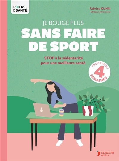Je bouge plus sans faire de sport : stop à la sédentarité pour une meilleure santé : programme 4 semaines | Kuhn, Fabrice (Auteur)