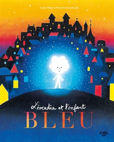 Léocadia et l'enfant bleu | Trébor, Carole (Auteur) | Lyet, Pierre-Emmanuel (Illustrateur)