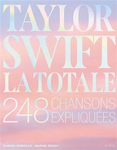 Taylor Swift : la totale : les 248 chansons expliquées | Somville, Damien (Auteur) | Benoit, Marine (Auteur)
