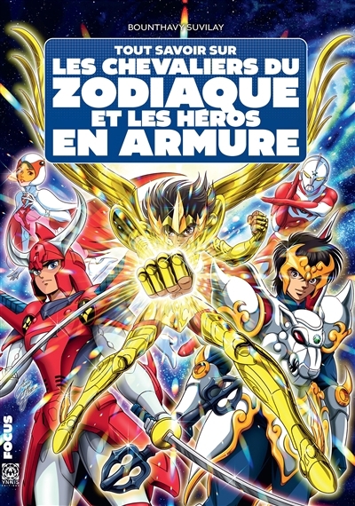 Tout savoir sur les Chevaliers du zodiaque et les héros en armure | Suvilay, Bounthavy (Auteur)