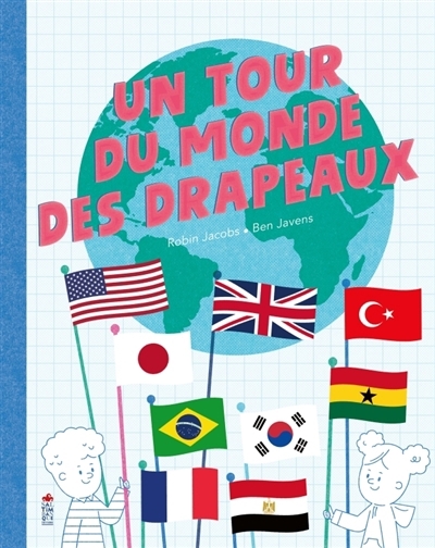 Un tour du monde des drapeaux | Jacobs, Robin (Auteur) | Javens, Ben (Illustrateur)