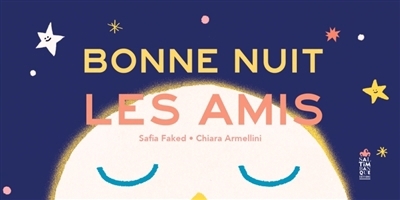 Bonne nuit les amis | Faked, Safia (Auteur) | Armellini, Chiara (Illustrateur)