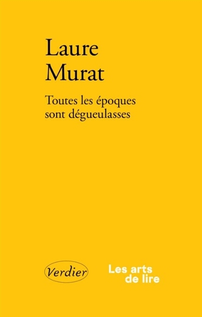 Toutes les époques sont dégueulasses | Murat, Laure (Auteur)