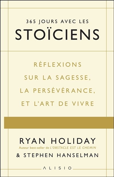 365 jours avec les stoïciens : réflexions sur la sagesse, la persévérance et l'art de vivre | Holiday, Ryan (Auteur) | Hanselman, Stephen (Auteur)