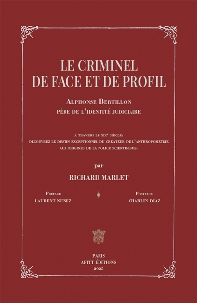 Le criminel de face et de profil : Alphonse Bertillon, père de l'identité judiciaire | Marlet, Richard (Auteur)