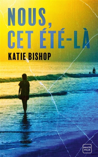 Nous, cet été là | Bishop, Katie (Auteur)