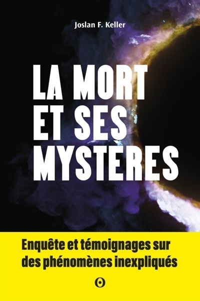 La mort et ses mystères : enquête et témoignages sur des phénomènes inexpliqués | Keller, Joslan F. (Auteur)