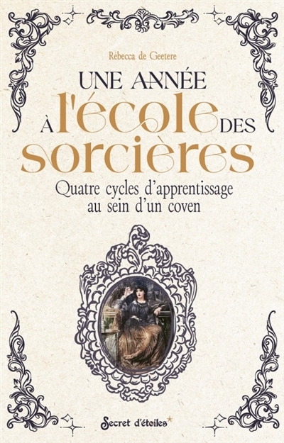 Une année à l'école des sorcières : quatre cycles d'apprentissage au sein d'un coven | Geetere, Rébecca de (Auteur)