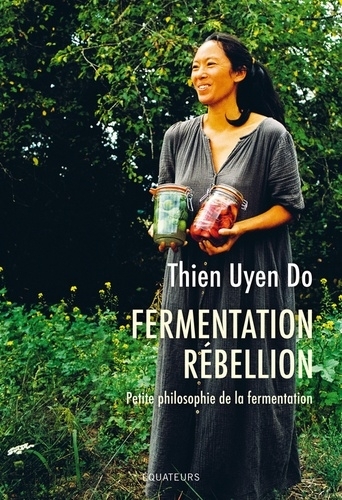 Fermentation rébellion : petite philosophie de la fermentation | Uyen Do, Thien (Auteur)