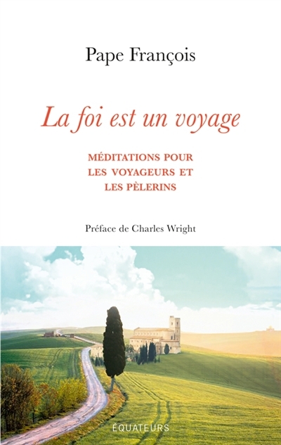 foi est un voyage : méditations pour les voyageurs et les pèlerins (La) | François, pape (Auteur)