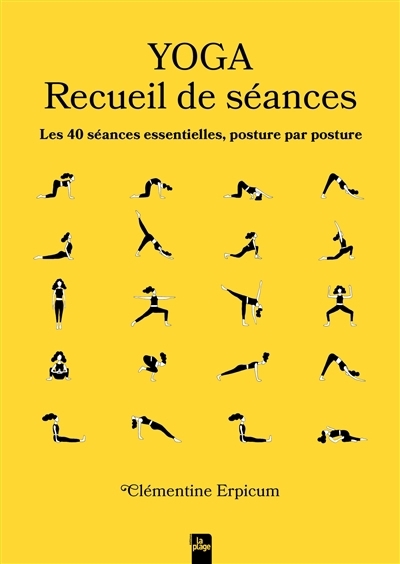 Yoga : recueil de séances : les 40 séances essentielles, posture par posture | Erpicum, Clémentine (Auteur)