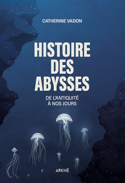 Histoire des abysses : de l'Antiquité à nos jours | Vadon, Catherine (Auteur)