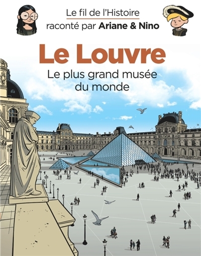 Le fil de l'histoire raconté par Ariane & Nino T.33 - Le Louvre : le plus grand musée du monde | Erre, Fabrice (Auteur) | Savoia, Sylvain (Illustrateur)