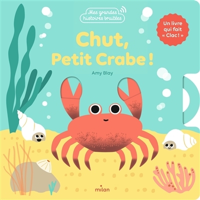 Chut, petit crabe ! : un livre qui fait clac ! | Blay, Amy (Auteur)
