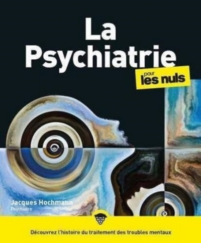 La psychiatrie pour les nuls | Hochmann, Jacques 