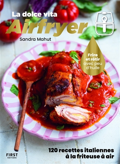 Airfryer, la dolce vita : 120 recettes italiennes à la friteuse à air ! : frire et rôtir avec peu d'huile | Mahut, Sandra (Auteur)