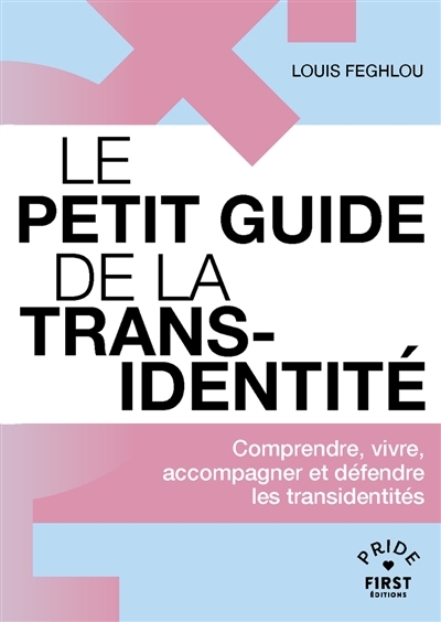 Le petit guide de la transidentité : comprendre, vivre, accompagner et défendre les transidentités | Feghlou, Louis (Auteur)