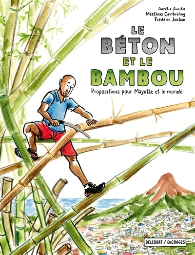 béton et le bambou : propositions pour Mayotte et le monde (Le) | Aurita, Aurélia (Auteur) | Cambreling, Matthias (Auteur) | Joulian, Frédéric (Auteur)