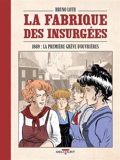 fabrique des insurgées (La) - 1869 : la première grève d'ouvrières | Loth, Bruno (Auteur)
