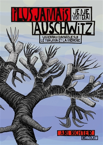 Plus jamais je ne visiterai Auschwitz : un roman graphique sur le trauma et la mémoire | Richter, Ari (Auteur)