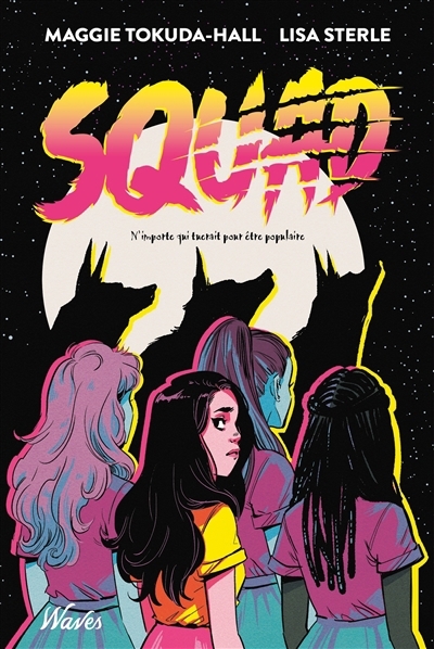 Squad : n'importe qui tuerait pour être populaire | Tokuda-Hall, Maggie (Auteur) | Sterle, Lisa (Illustrateur)