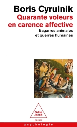 Quarante voleurs en carence affective : bagarres animales et guerres humaines | Cyrulnik, Boris (Auteur)