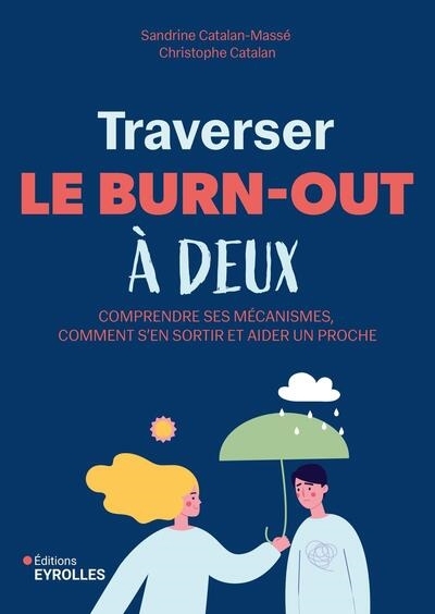 Traverser le burn-out à deux : comprendre ses mécanismes, comment s'en sortir et aider un proche | Catalan-Massé, Sandrine (Auteur) | Catalan, Christophe (Auteur)