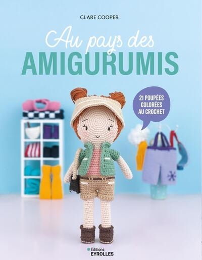 Au pays des amigurumis : 21 poupées colorées au crochet | Cooper, Clare (Auteur)