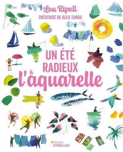 Un été radieux à l'aquarelle | Ripoll, Lou (Auteur)