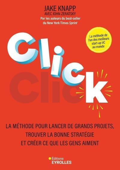 Click : la méthode pour lancer de grands projets, trouver la bonne stratégie et créer ce que les gens aiment | Knapp, Jake (Auteur)