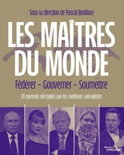 Les maîtres du monde : fédérer, gouverner, soumettre : 20 portraits décryptés par les meilleurs spécialistes | 