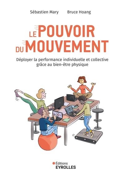 Le pouvoir du mouvement : déployer la performance individuelle et collective grâce au bien-être physique | Mary, Sébastien (Auteur) | Hoang, Bruce (Auteur)