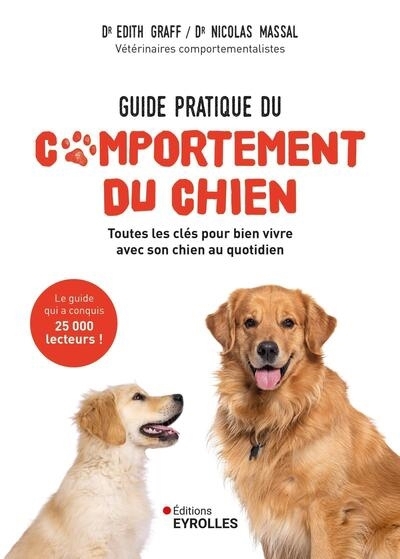 Guide pratique du comportement du chien : toutes les clés pour bien vivre avec son chien au quotidien | Beaumont-Graff, Edith (Auteur) | Massal, Nicolas (Auteur)