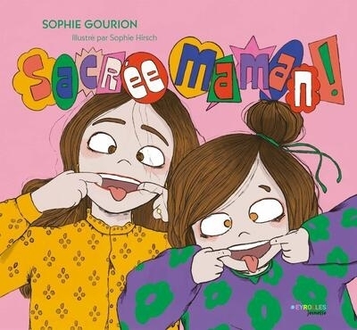 Sacrée maman ! | Gourion, Sophie (Auteur) | Hirsch, Sophie (Illustrateur)